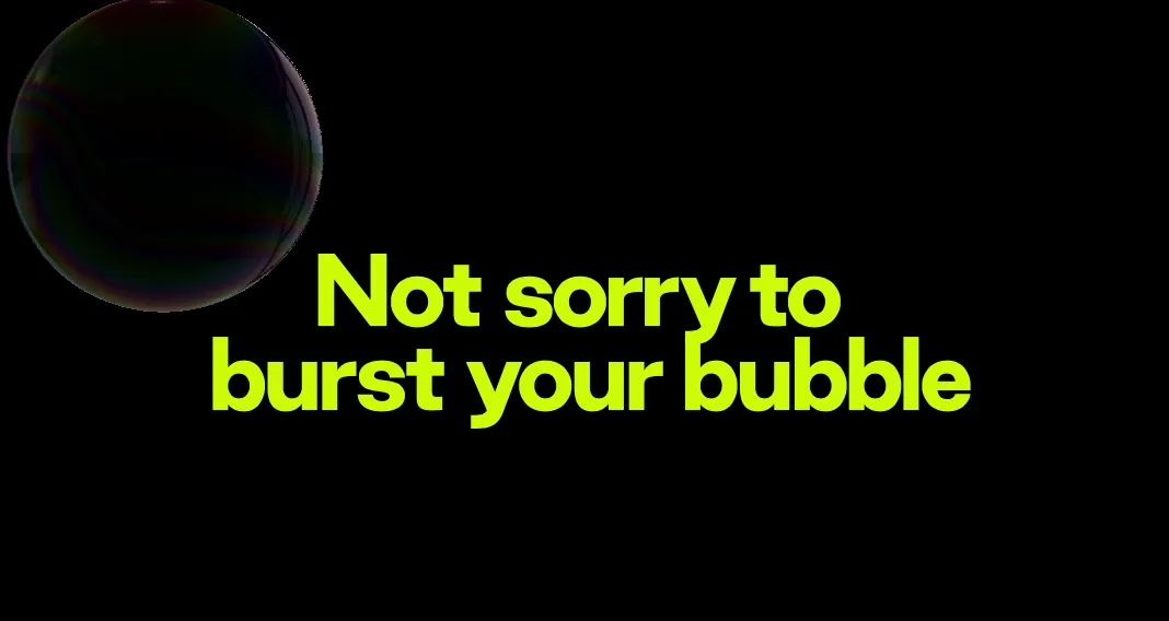 Experiment: Let's pop some bubbles!